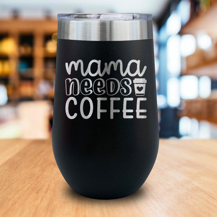 Mama Needs Coffee Engraved Wine Tumbler