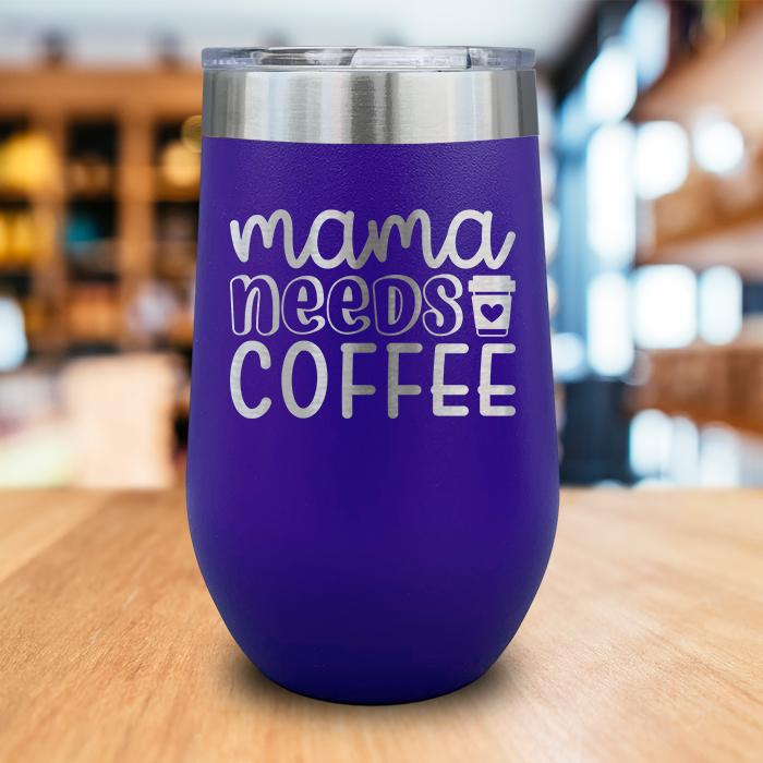 Mama Needs Coffee Engraved Wine Tumbler