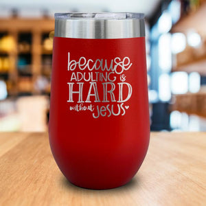 Adulting Is Hard Without Jesus Engraved Wine Tumbler