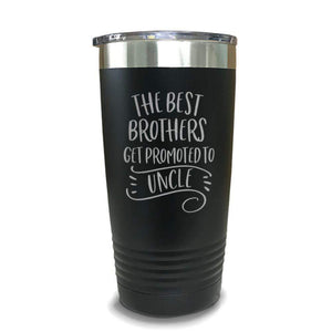 The Best Brothers Get Promoted To Uncle Engraved Tumbler Engraved Tumbler ZLAZER 20oz Tumbler Black 