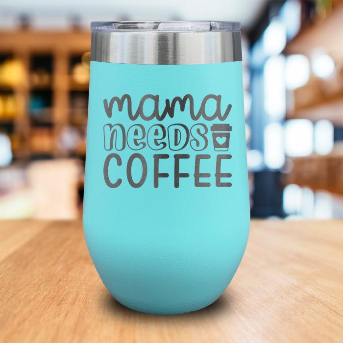 Mama Needs Coffee Engraved Wine Tumbler