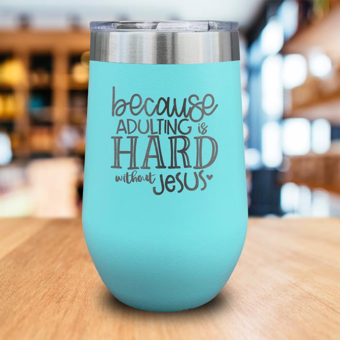 Adulting Is Hard Without Jesus Engraved Wine Tumbler