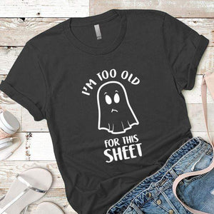 Too Old For This Sheet Premium Tees T-Shirts CustomCat Heavy Metal X-Small 