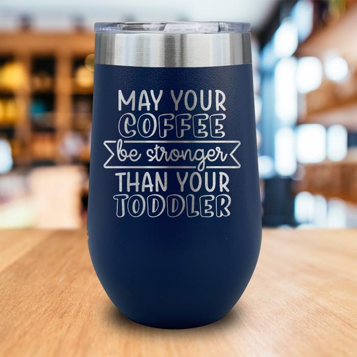 May Your Coffee Be Stronger Engraved Wine Tumbler