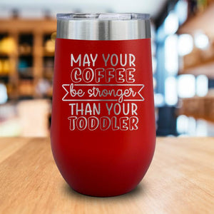 May Your Coffee Be Stronger Engraved Wine Tumbler