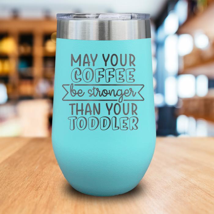 May Your Coffee Be Stronger Engraved Wine Tumbler