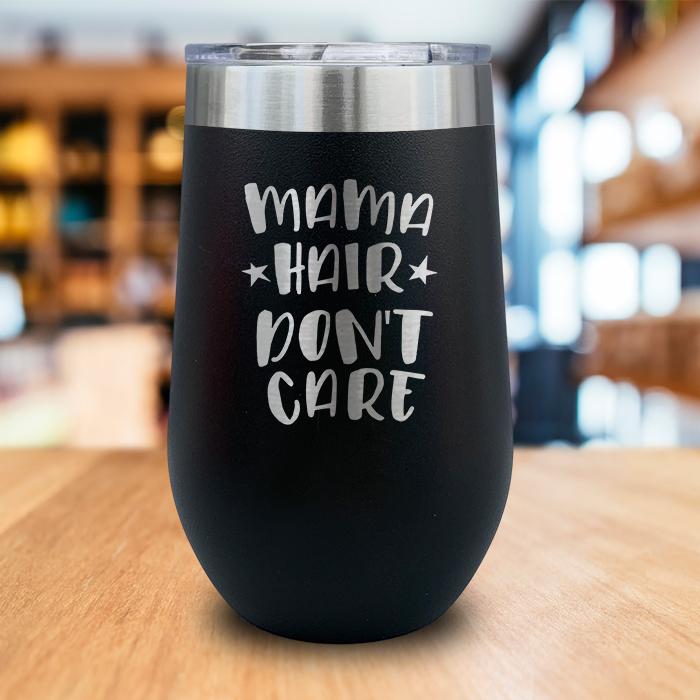 Mama Hair Don't Care Engraved Wine Tumbler