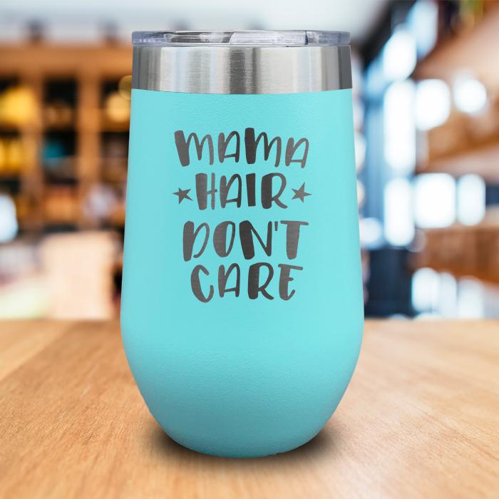 Mama Hair Don't Care Engraved Wine Tumbler