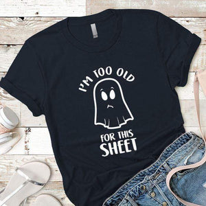 Too Old For This Sheet Premium Tees T-Shirts CustomCat Midnight Navy X-Small 