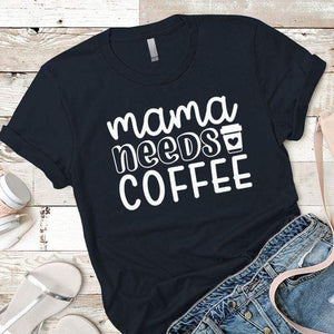 Mama Needs Coffee Premium Tees T-Shirts CustomCat Midnight Navy X-Small 