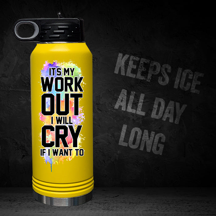 It's My Workout I Will Cry If I Want To 32oz Sport Bottle