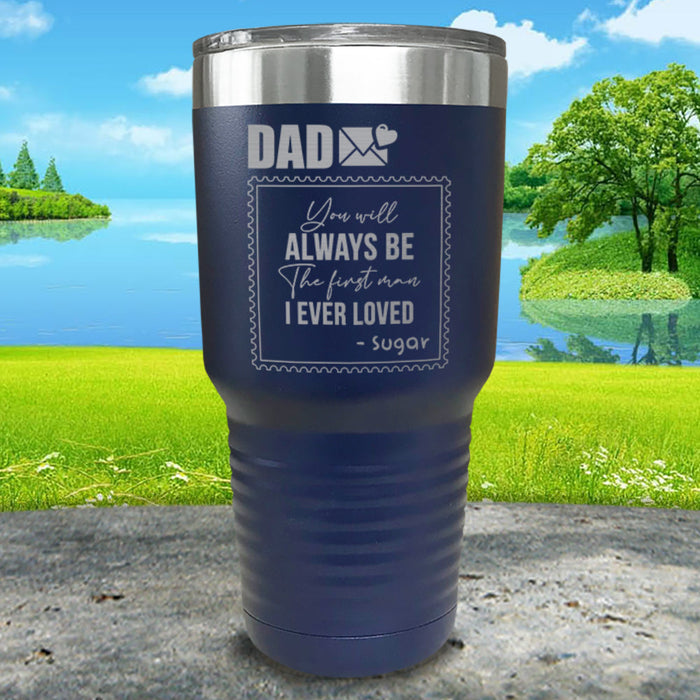 You Will Always Be The First Man I've Ever Loved Personalized Engraved Tumbler