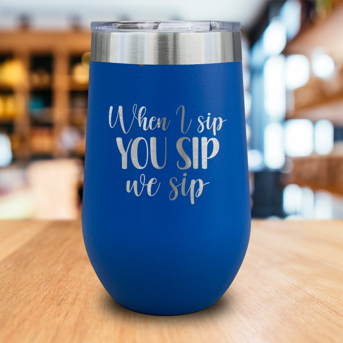 When I Sip You Sip We Sip Engraved Wine Tumbler