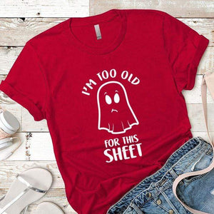 Too Old For This Sheet Premium Tees T-Shirts CustomCat Red X-Small 