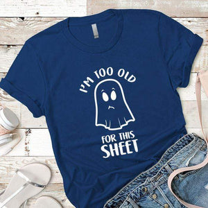 Too Old For This Sheet Premium Tees T-Shirts CustomCat Royal X-Small 