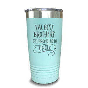 The Best Brothers Get Promoted To Uncle Engraved Tumbler Engraved Tumbler ZLAZER 20oz Tumbler Mint 