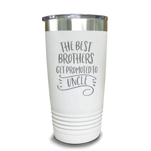 The Best Brothers Get Promoted To Uncle Engraved Tumbler Engraved Tumbler ZLAZER 20oz Tumbler White 