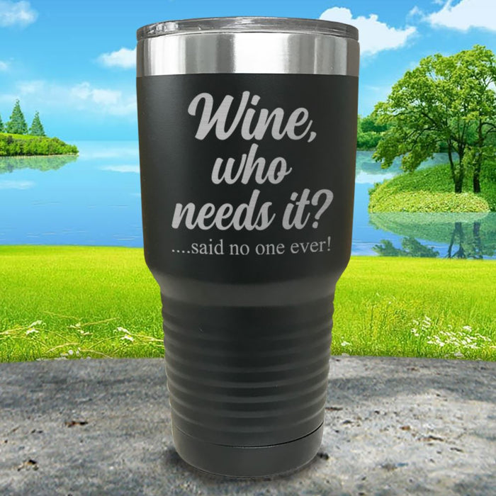 Wine Who Needs It Engraved Tumbler