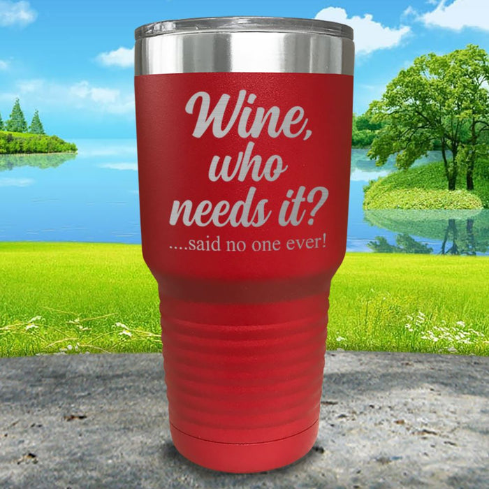 Wine Who Needs It Engraved Tumbler