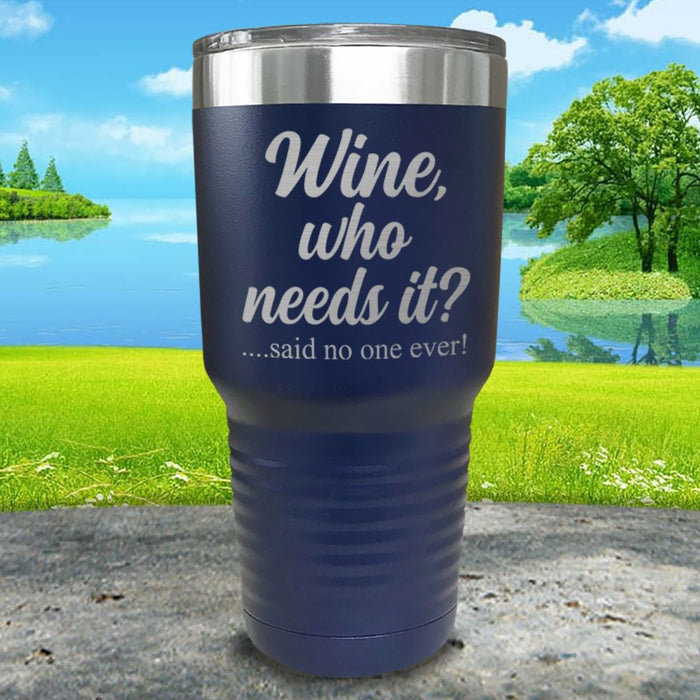 Wine Who Needs It Engraved Tumbler