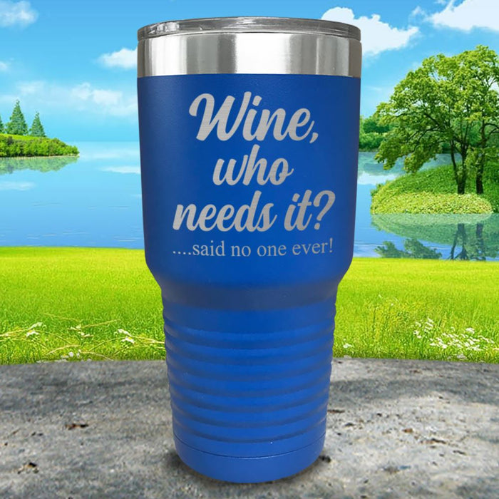 Wine Who Needs It Engraved Tumbler