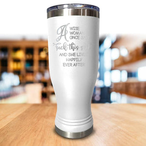 A Wise Woman Once Said Pilsner Style Tumbler