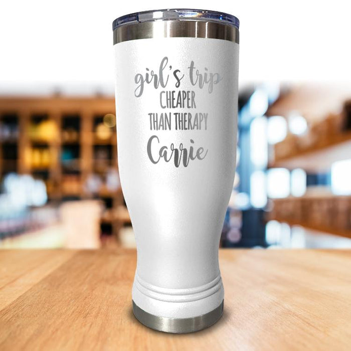 Personalized Girls Trip Cheaper Than Therapy Pilsner Style Tumbler