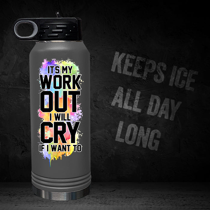 It's My Workout I Will Cry If I Want To 32oz Sport Bottle