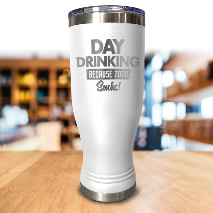 Day Drinking Because 2020 Sucks Pilsner Style Tumbler