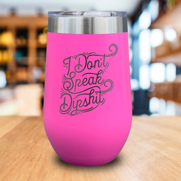 I Don't Talk Dipshit Engraved Wine Tumbler