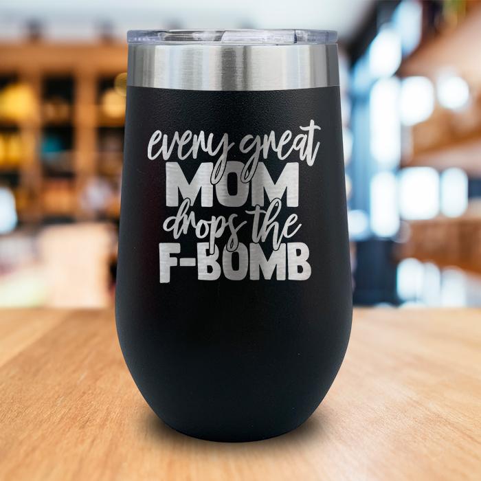 Every Great Mom Drops The F Bomb Engraved Wine Tumbler