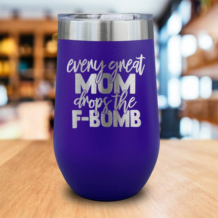 Every Great Mom Drops The F Bomb Engraved Wine Tumbler