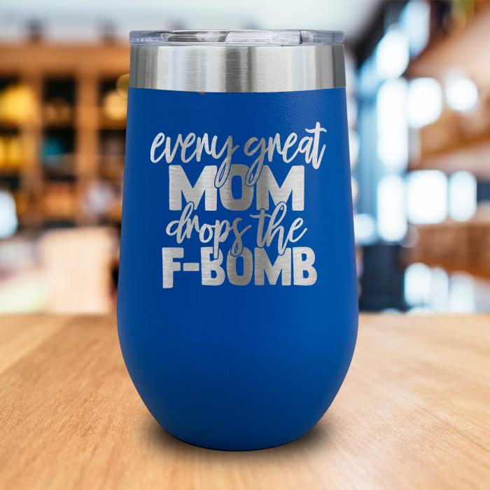 Every Great Mom Drops The F Bomb Engraved Wine Tumbler