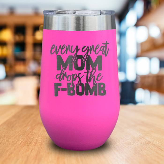 Every Great Mom Drops The F Bomb Engraved Wine Tumbler