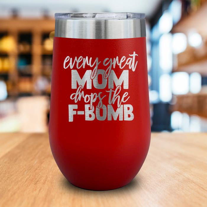 Every Great Mom Drops The F Bomb Engraved Wine Tumbler