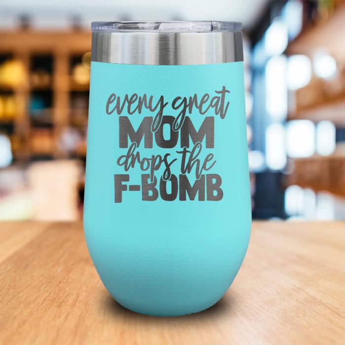 Every Great Mom Drops The F Bomb Engraved Wine Tumbler