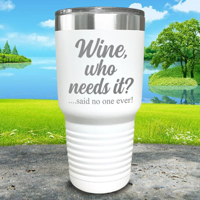 Wine Who Needs It Engraved Tumbler