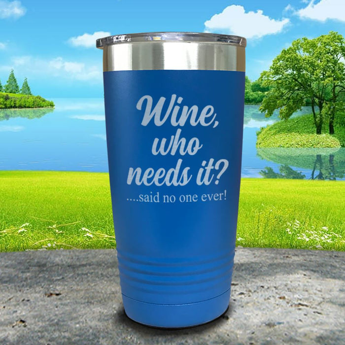 Wine Who Needs It Engraved Tumbler