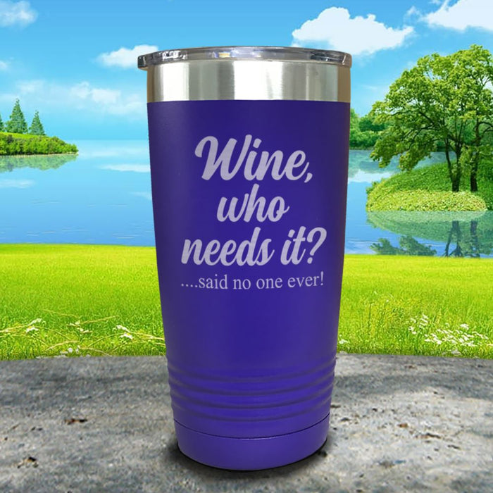 Wine Who Needs It Engraved Tumbler