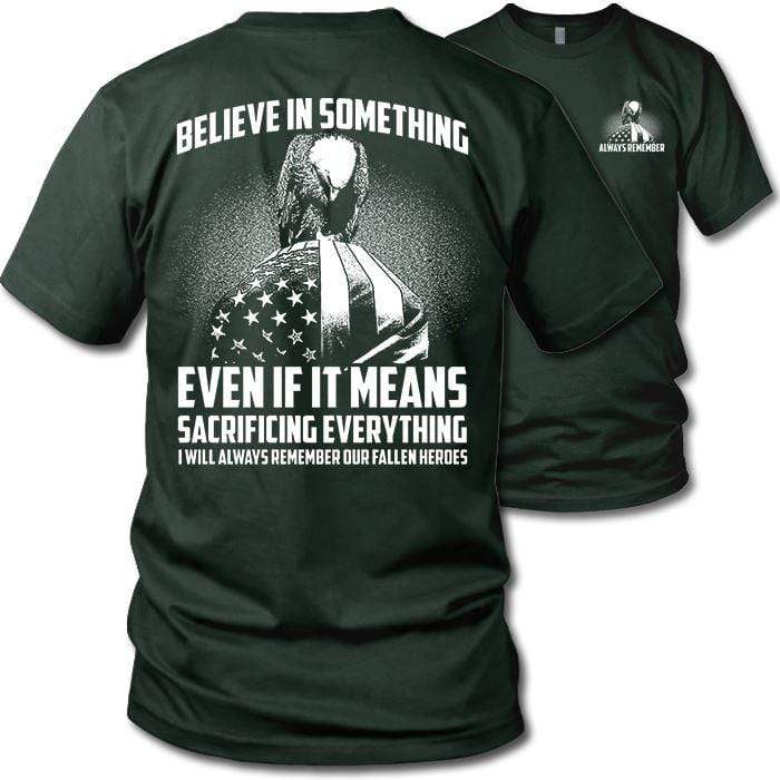 Believe In Something Remember Our Heroes T-Shirts CustomCat Forest S 