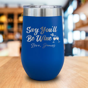 Say You'll Be Wine Personalized Engraved Wine Tumbler