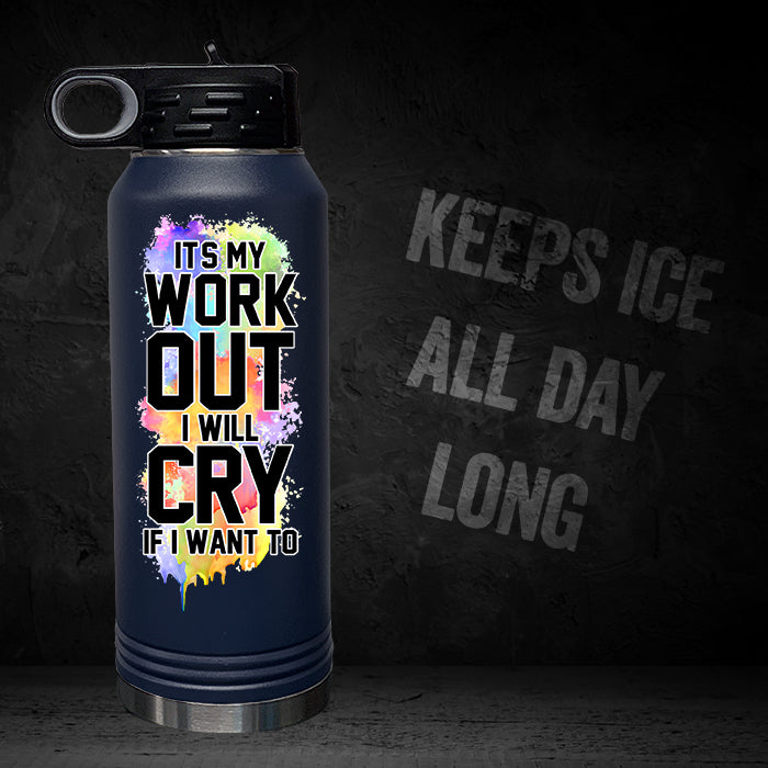 It's My Workout I Will Cry If I Want To 32oz Sport Bottle