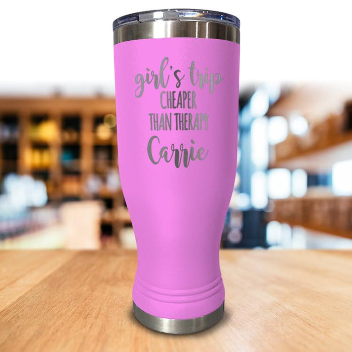 Personalized Girls Trip Cheaper Than Therapy Pilsner Style Tumbler