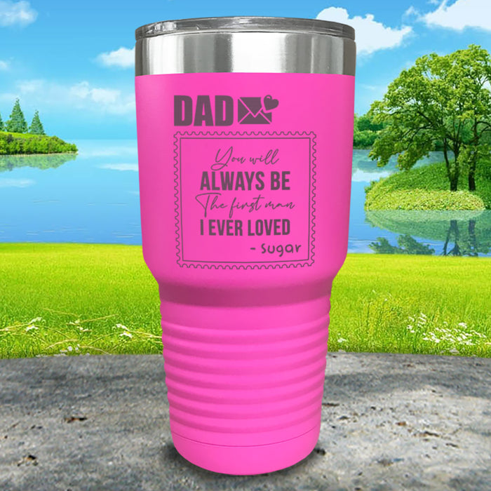 You Will Always Be The First Man I've Ever Loved Personalized Engraved Tumbler