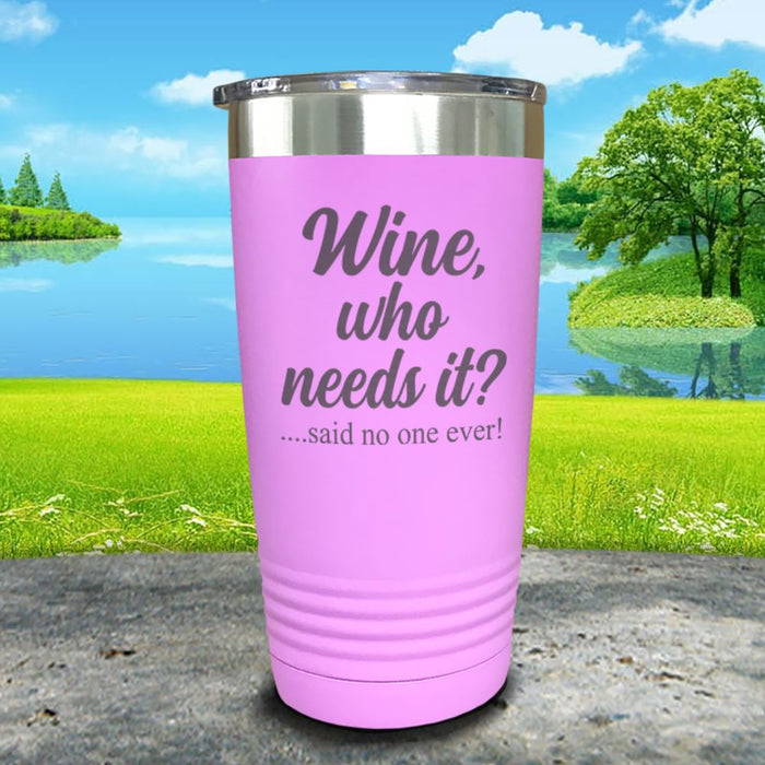 Wine Who Needs It Engraved Tumbler