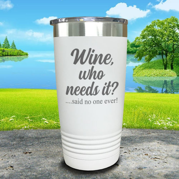 Wine Who Needs It Engraved Tumbler