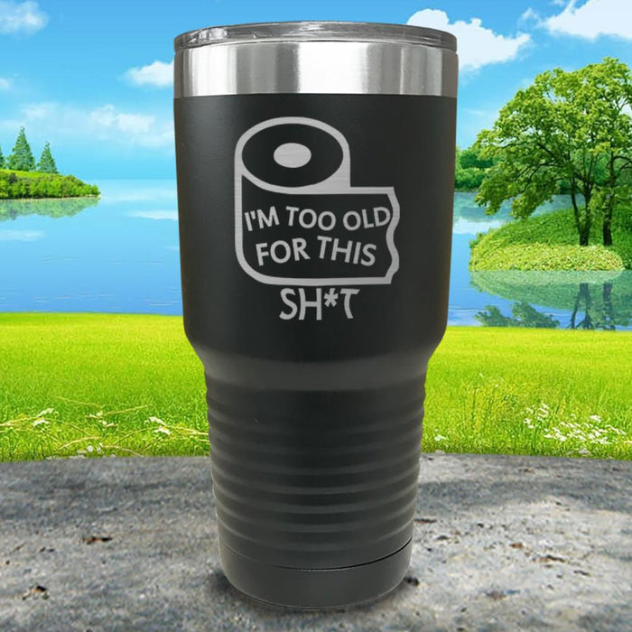 I'm Too Old For This Shit Engraved Tumbler