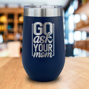 Go Ask Your Mom Engraved Wine Tumbler