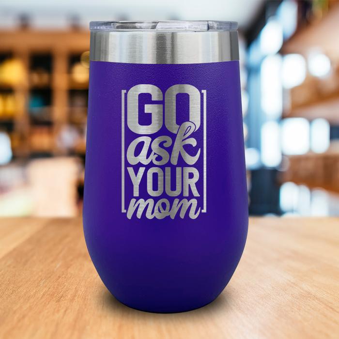 Go Ask Your Mom Engraved Wine Tumbler