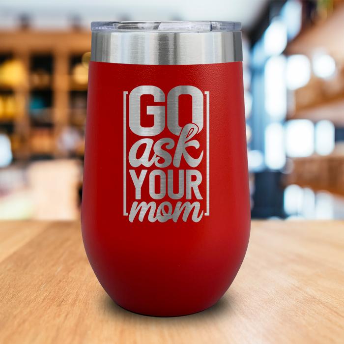 Go Ask Your Mom Engraved Wine Tumbler